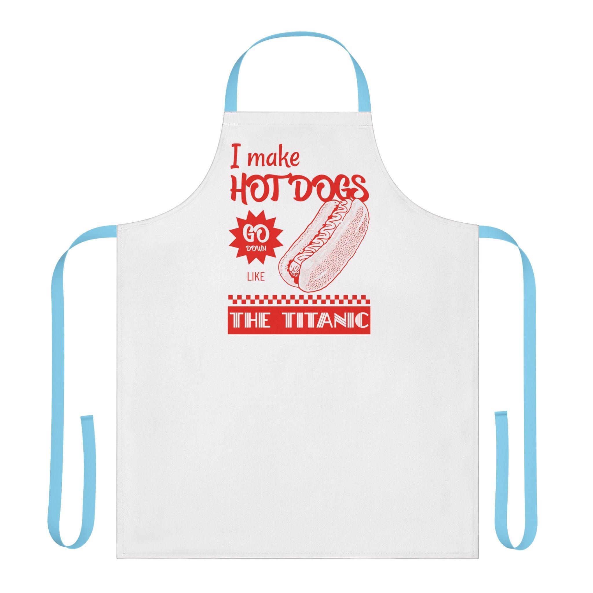 I make hot dogs go down like the Titanic - Cooking Apron - Witty Twisters Fashions