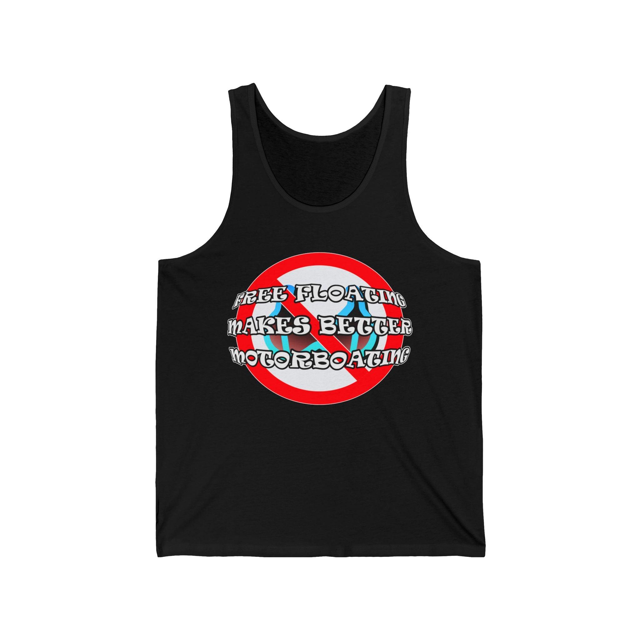 Free Floating Makes Better Motorboating - Tank Top - Witty Twisters Fashions
