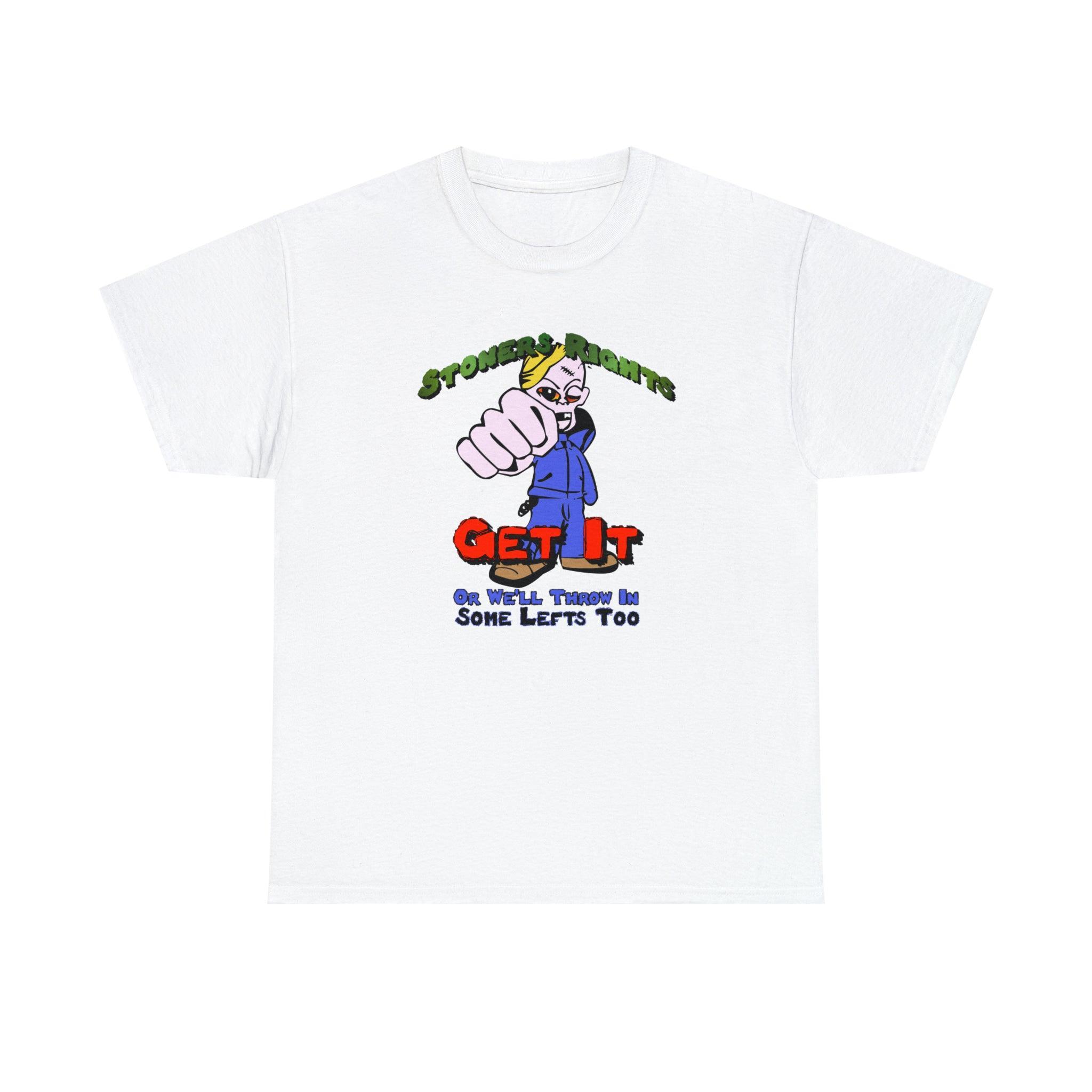 Stoners Rights Get It Or We'll Throw In Some Lefts Too - T-Shirt - Witty Twisters Fashions