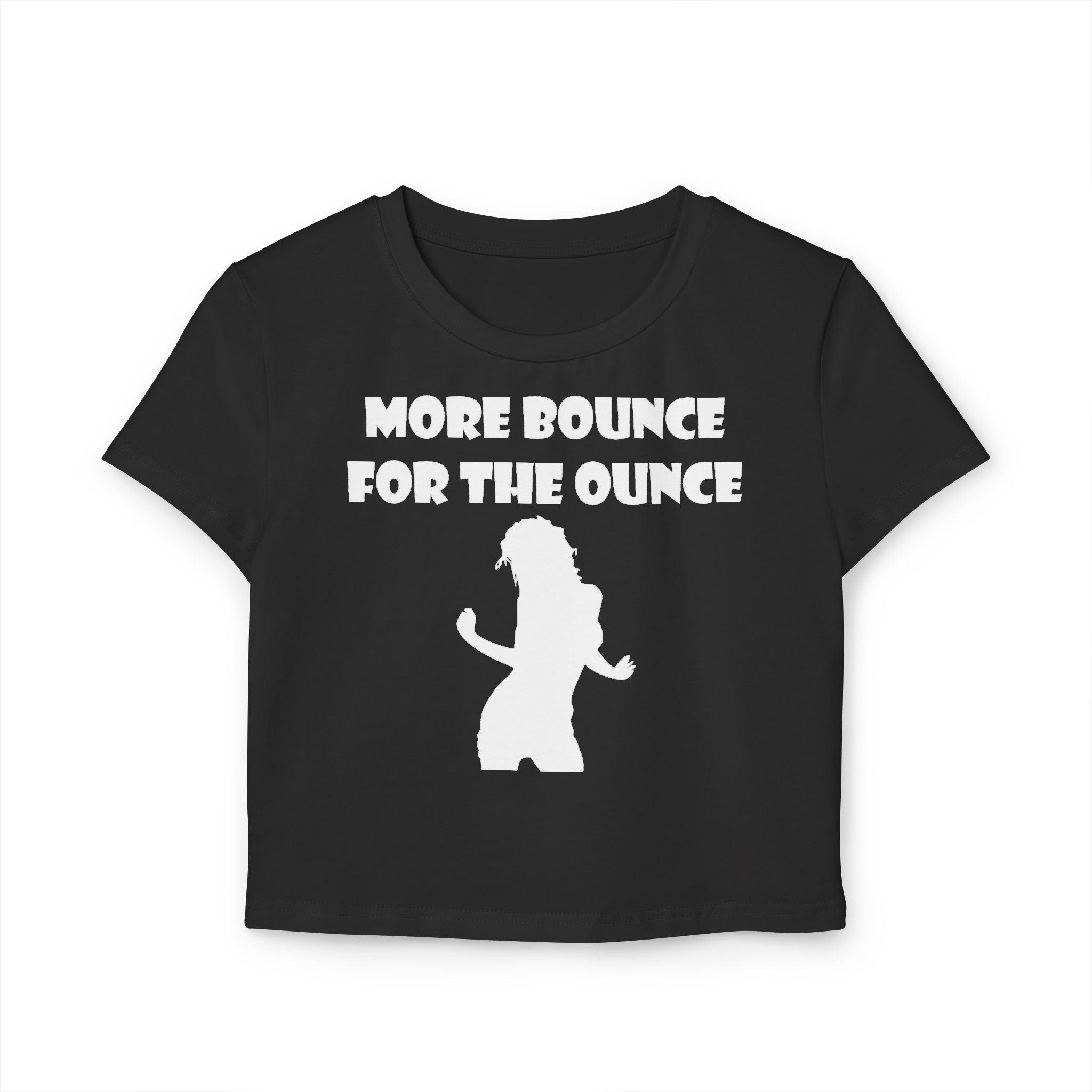 More Bounce For The Ounce - Women's Baby Tee - Witty Twisters Fashions