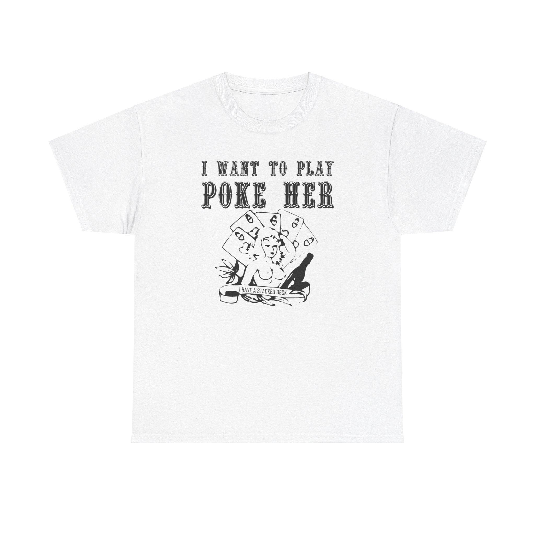 I want to play poke her - T-Shirt - Witty Twisters Fashions
