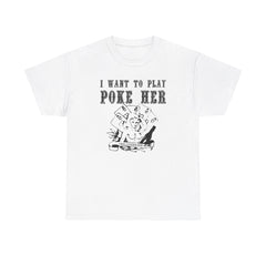 I want to play poke her - T-Shirt - Witty Twisters Fashions