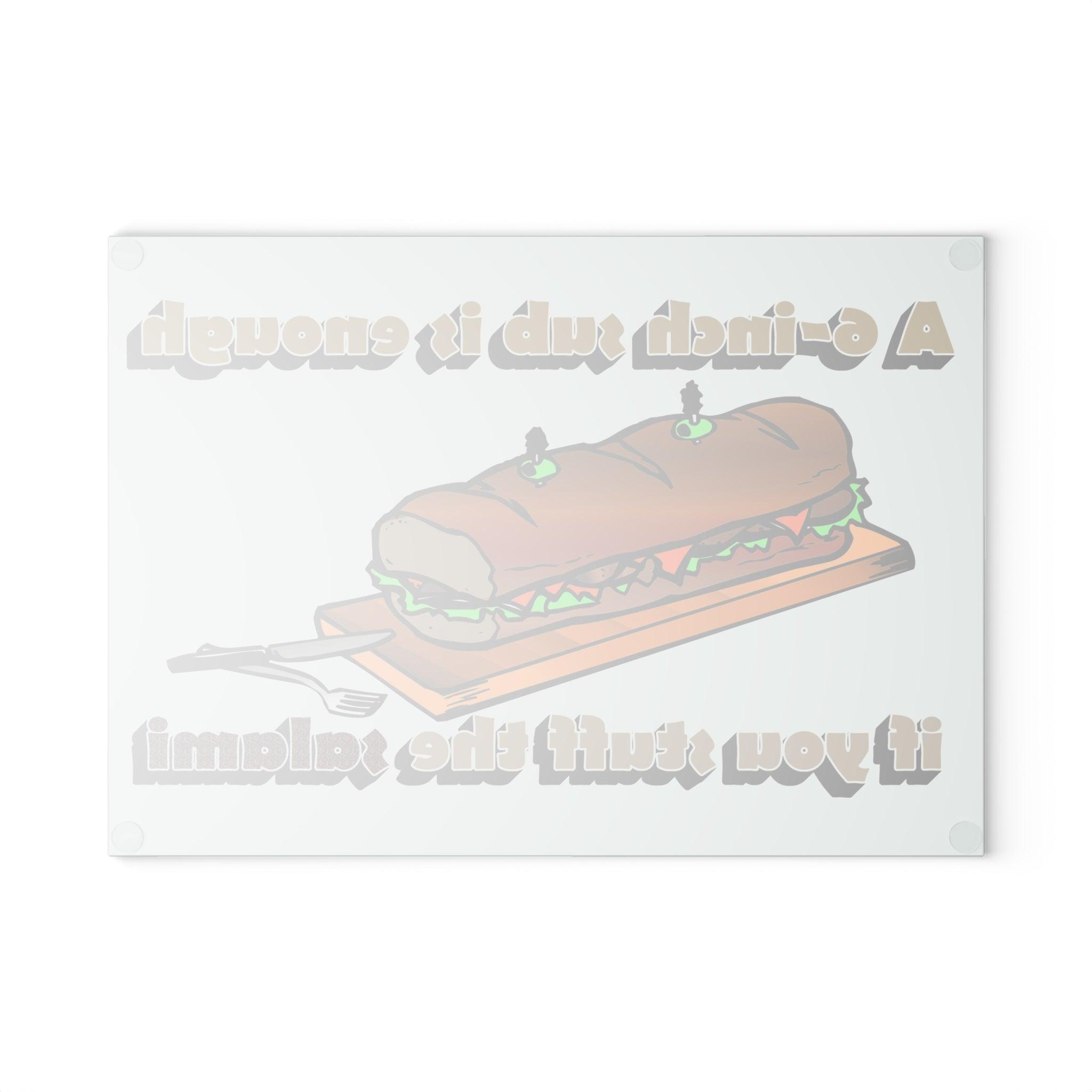 A 6-inch sub is enough if you stuff the salami - Glass Cutting Board - Witty Twisters Fashions
