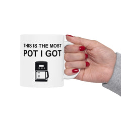 This Is The Most Pot I Got - Ceramic Coffee Mug 11oz, 15oz - Witty Twisters Fashions