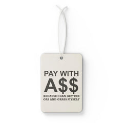 PAY WITH A$$ Because I Can Get The Gas And Grass Myself - Vehicle Air Freshener - Witty Twisters Fashions