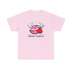 I Have Good Taste - T-Shirt - Witty Twisters Fashions