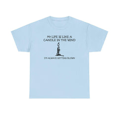 My Life Is Like A Candle In The Wind I'm Always Getting Blown - T-Shirt - Witty Twisters Fashions