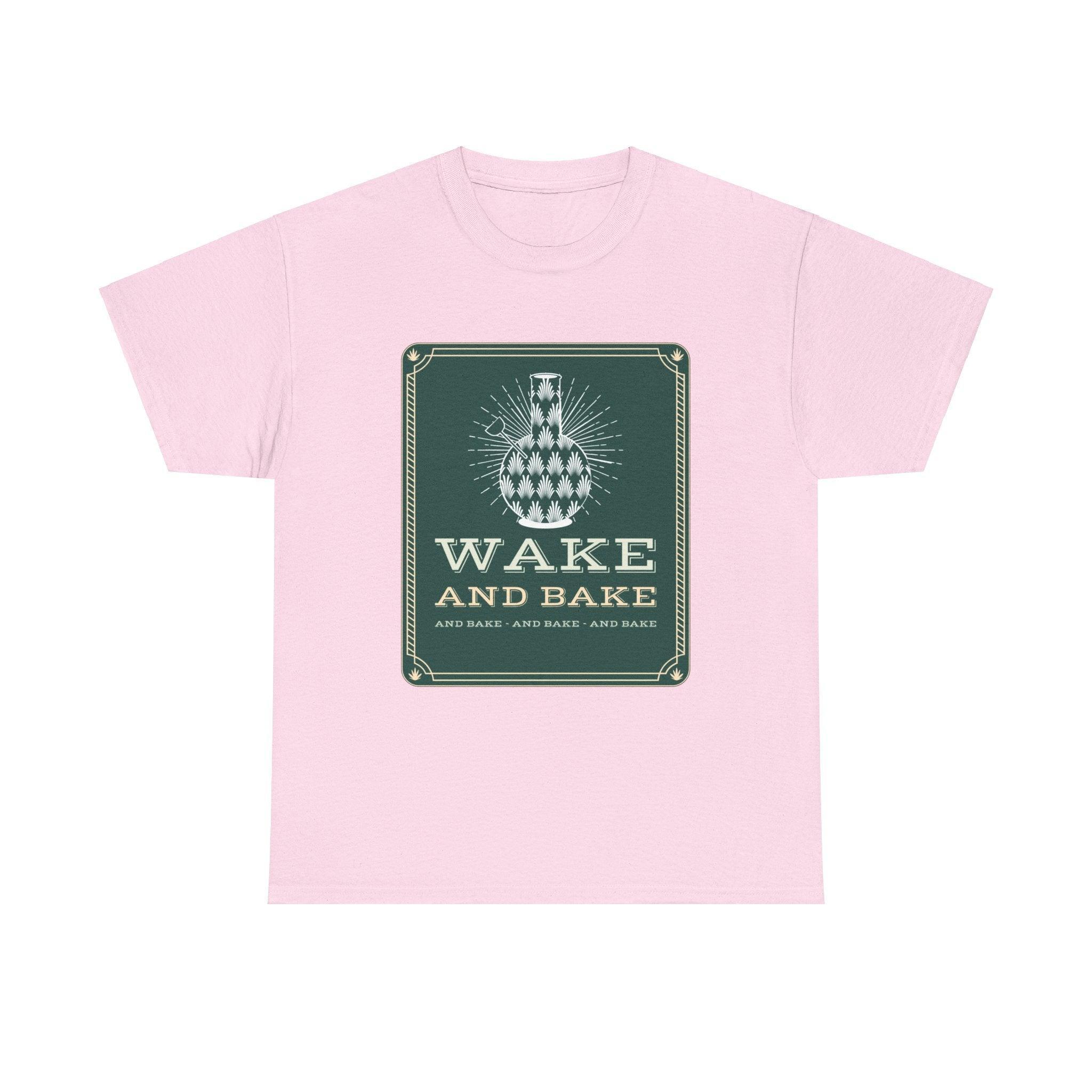 Wake and bake and bake and bake and bake - T-Shirt - Witty Twisters Fashions