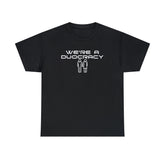 We're A Duocracy - T-Shirt - Witty Twisters Fashions