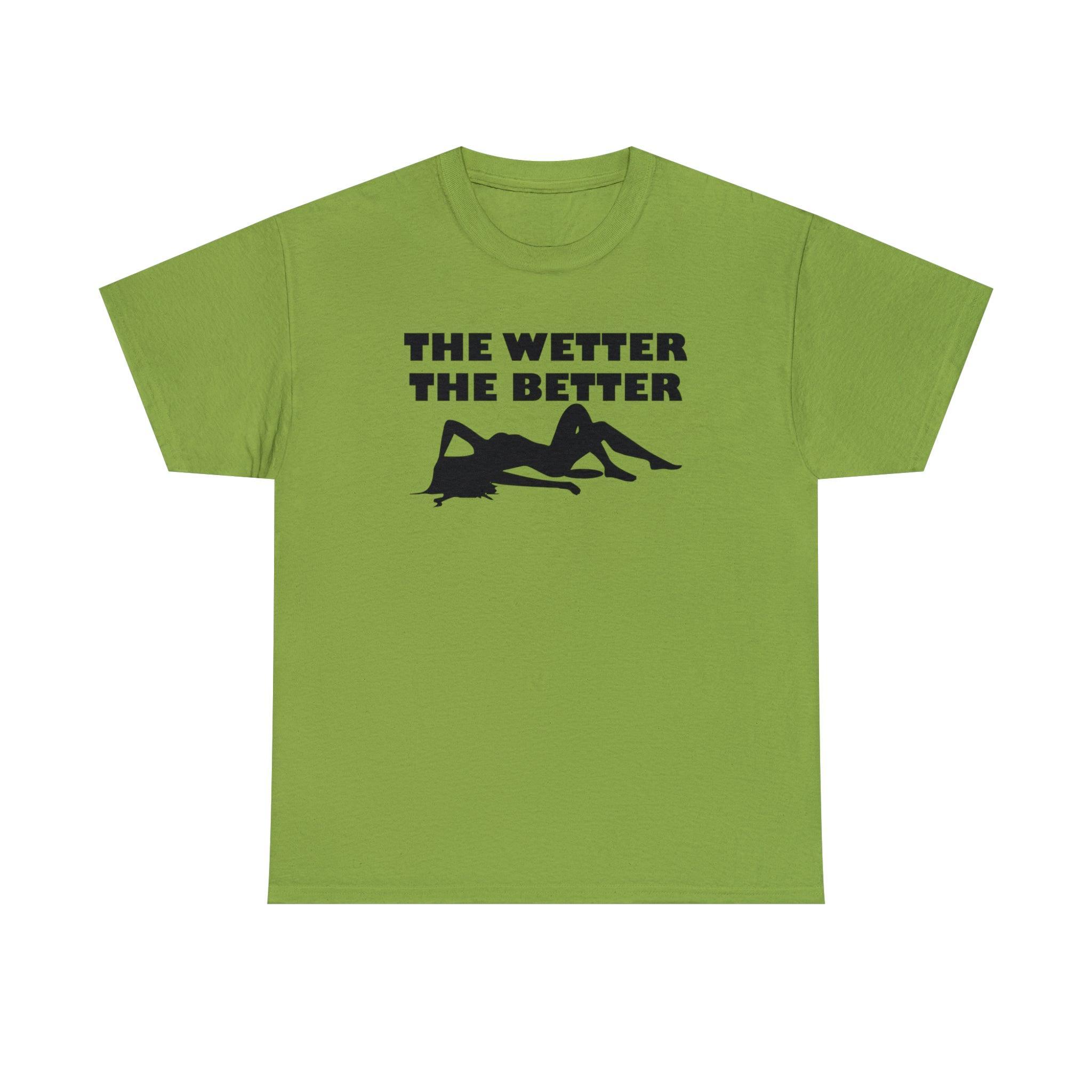 The Wetter The Better - T-Shirt - Witty Twisters Fashions