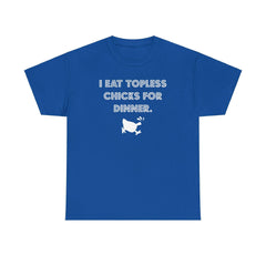I Eat Topless Chicks For Dinner - T-Shirt - Witty Twisters Fashions