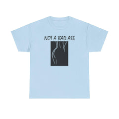 Not A Bad Ass - T-Shirt - Witty Twisters Fashions