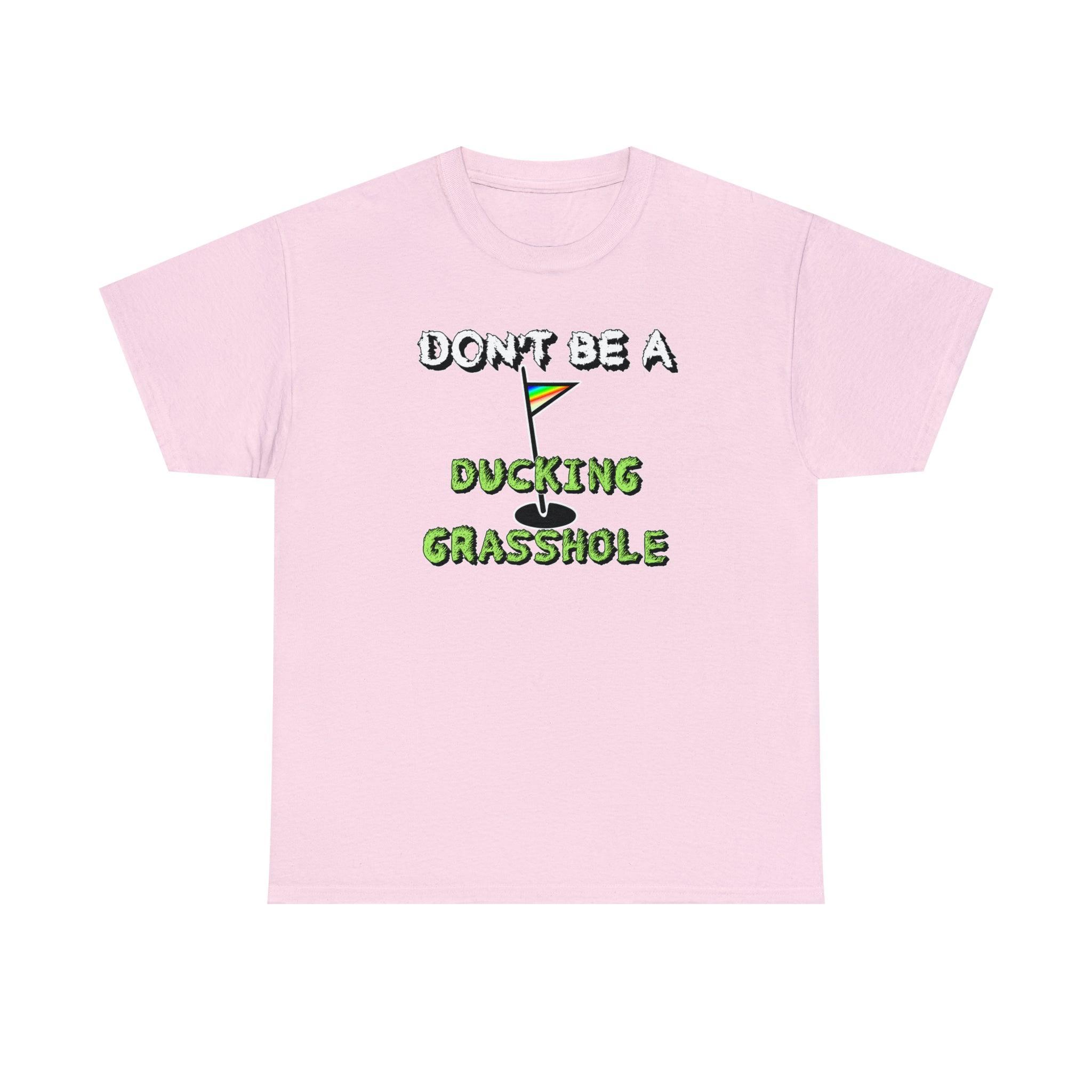 Don't Be A Ducking Grasshole - T-Shirt - Witty Twisters Fashions