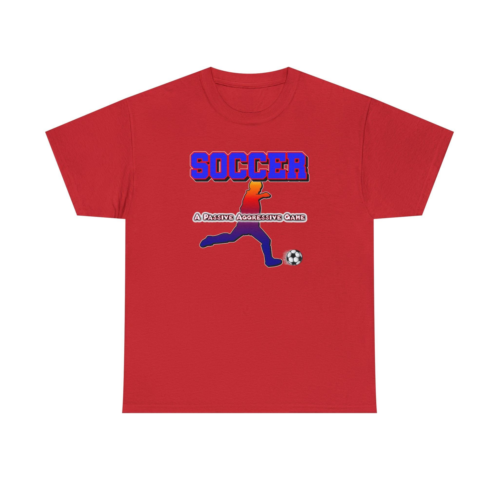 Soccer A Passive Aggressive Game - T-Shirt - Witty Twisters Fashions