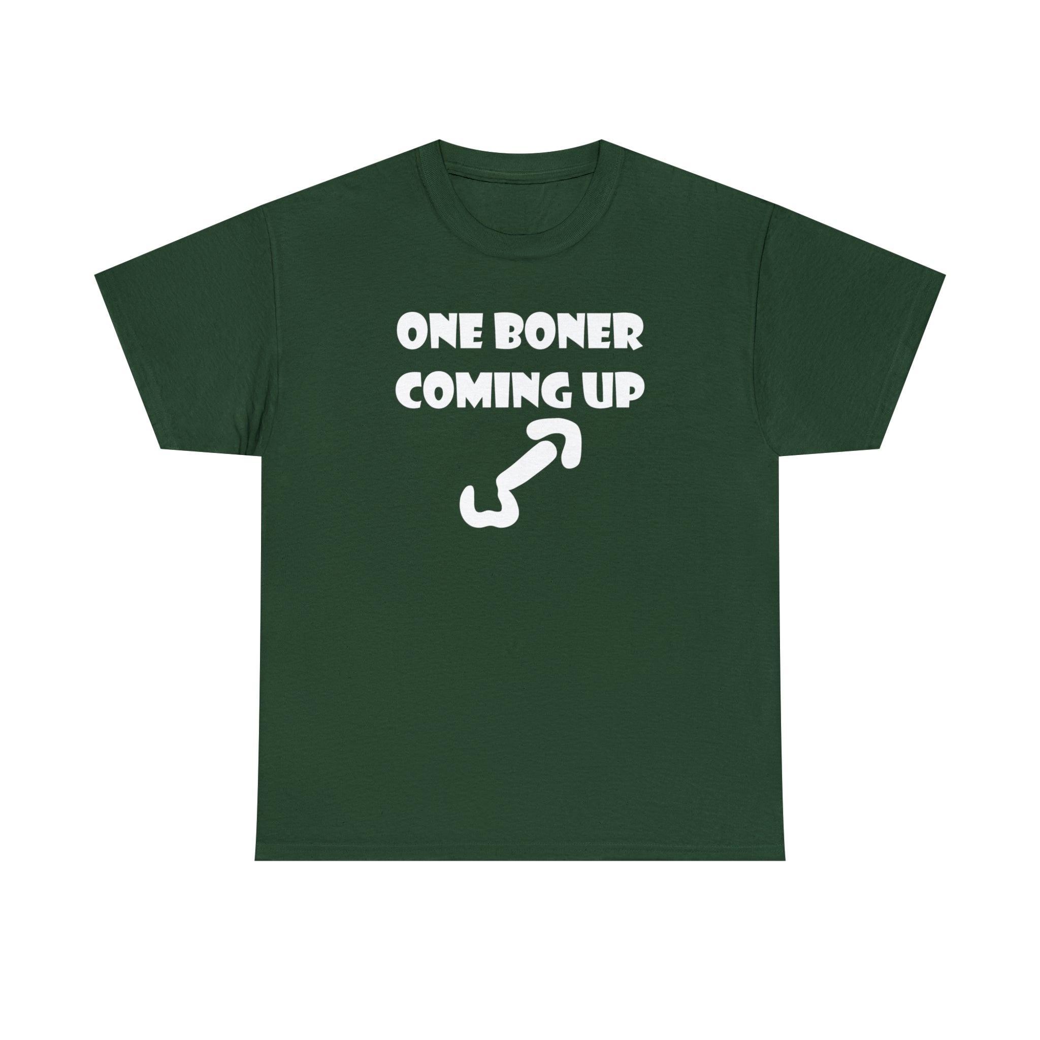 One Boner Coming Up - T-Shirt - Witty Twisters Fashions