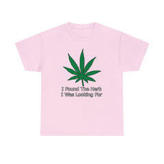 I Found The Herb I Was Looking For - T-Shirt - Witty Twisters Fashions