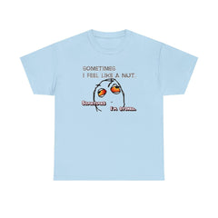 Sometimes I Feel Like A Nut. Sometimes I'm Stoned. - T-Shirt - Witty Twisters Fashions