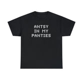Antsy In My Panties - T-Shirt - Witty Twisters Fashions