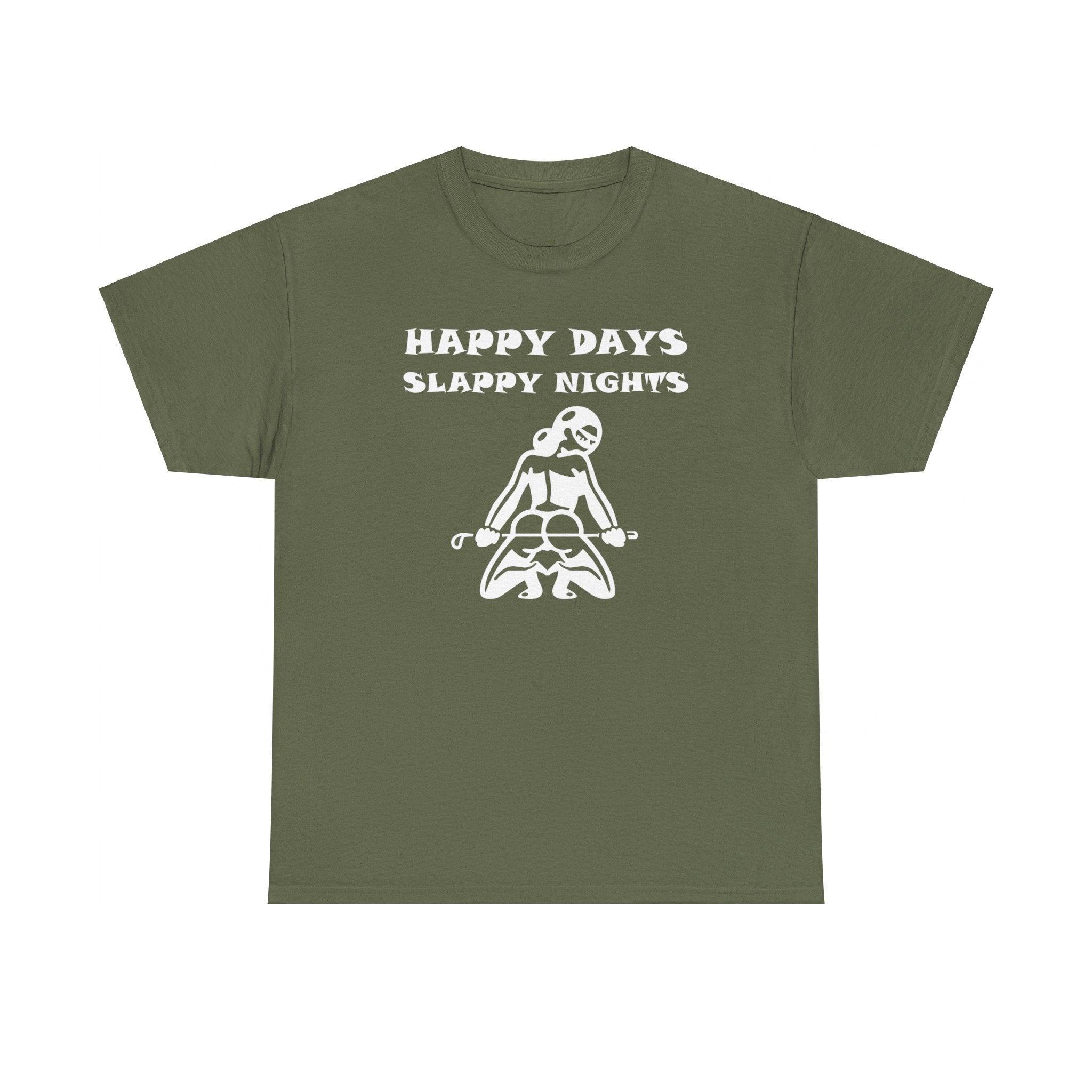 Happy Days Slappy Nights - T-shirt - Witty Twisters Fashions