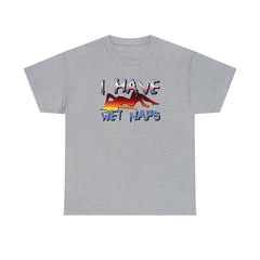 I Have Wet Naps - T-Shirt - Witty Twisters Fashions