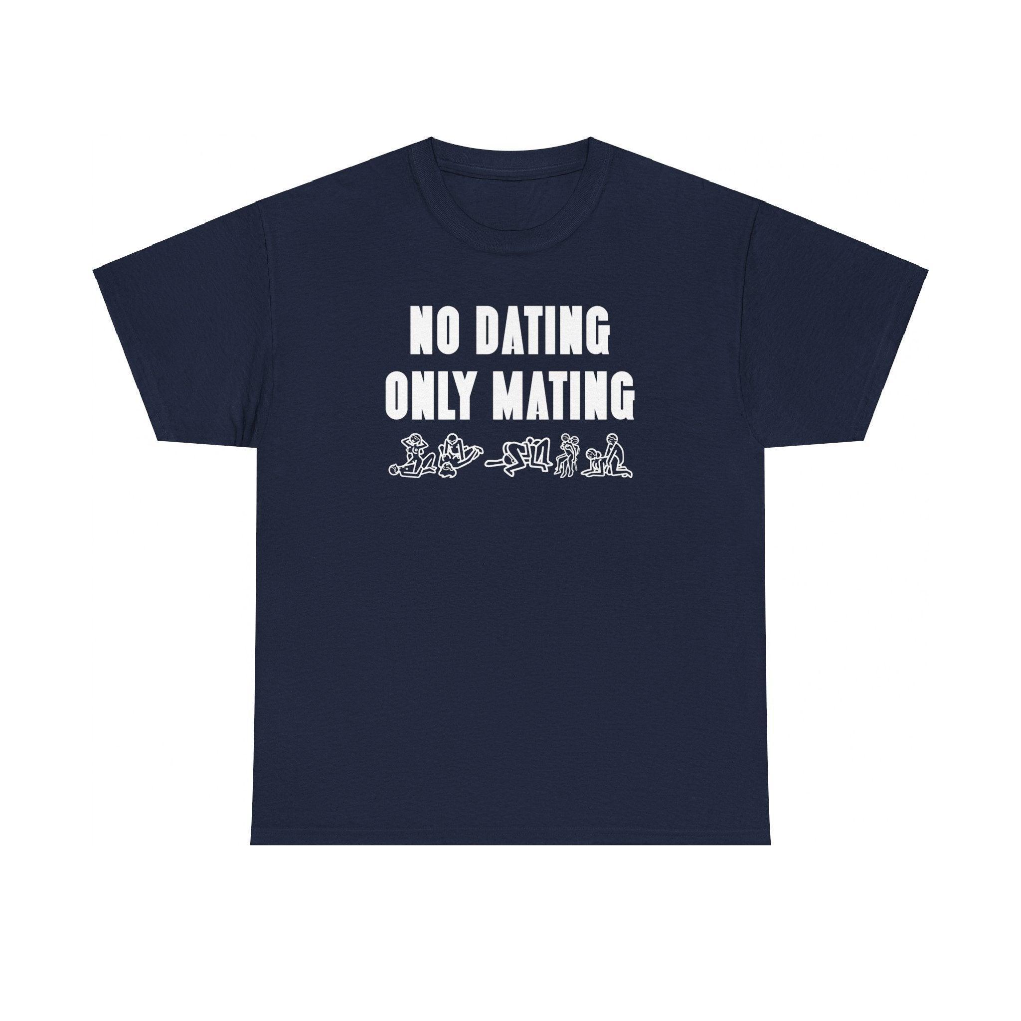 No Dating Only Mating - T-Shirt - Witty Twisters Fashions