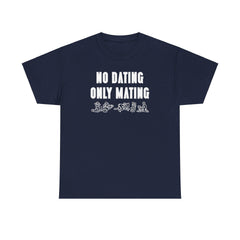 No Dating Only Mating - T-Shirt - Witty Twisters Fashions