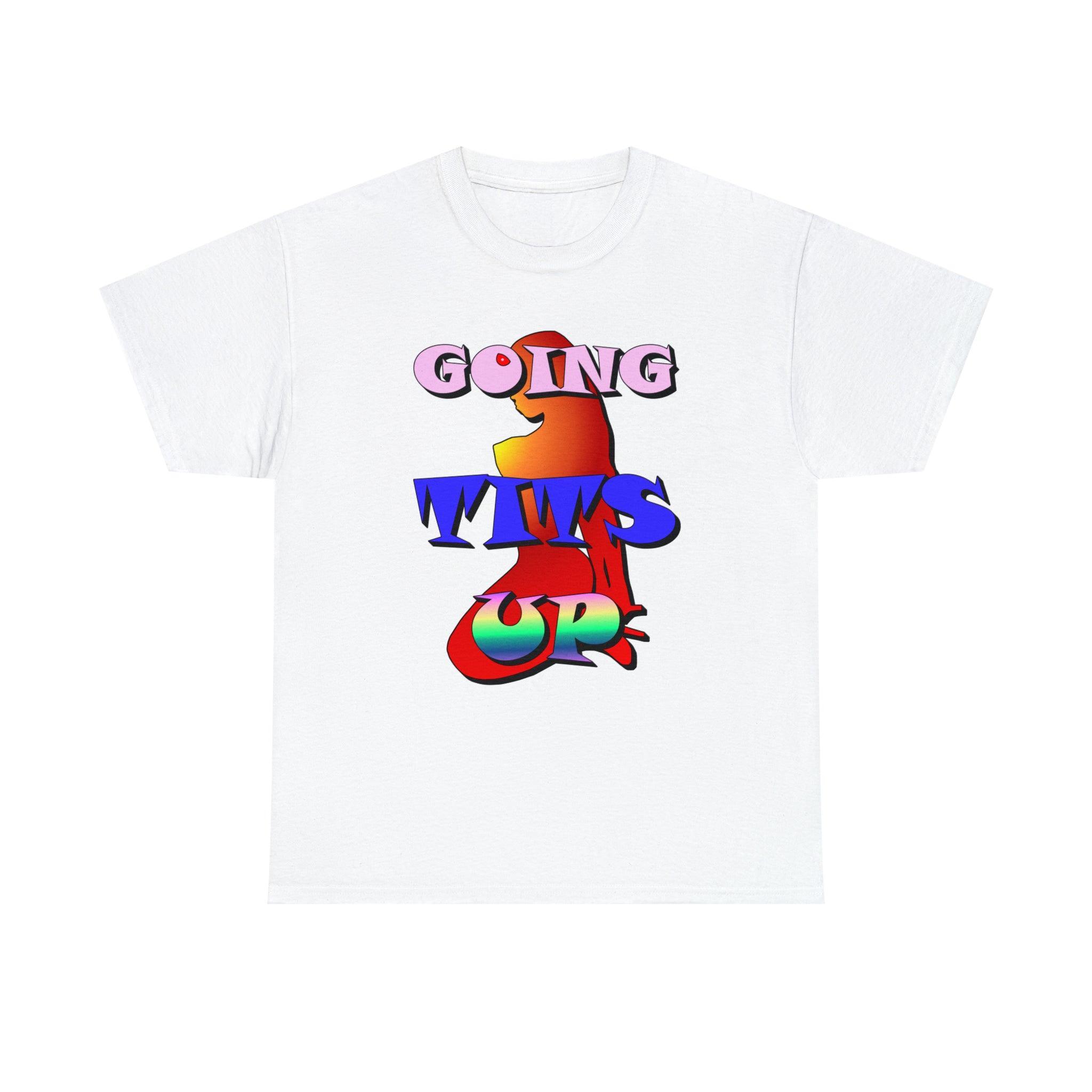 Going Tits Up - T-Shirt - Witty Twisters Fashions