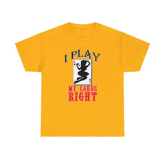 I Play My Cards Right - T-Shirt - Witty Twisters Fashions