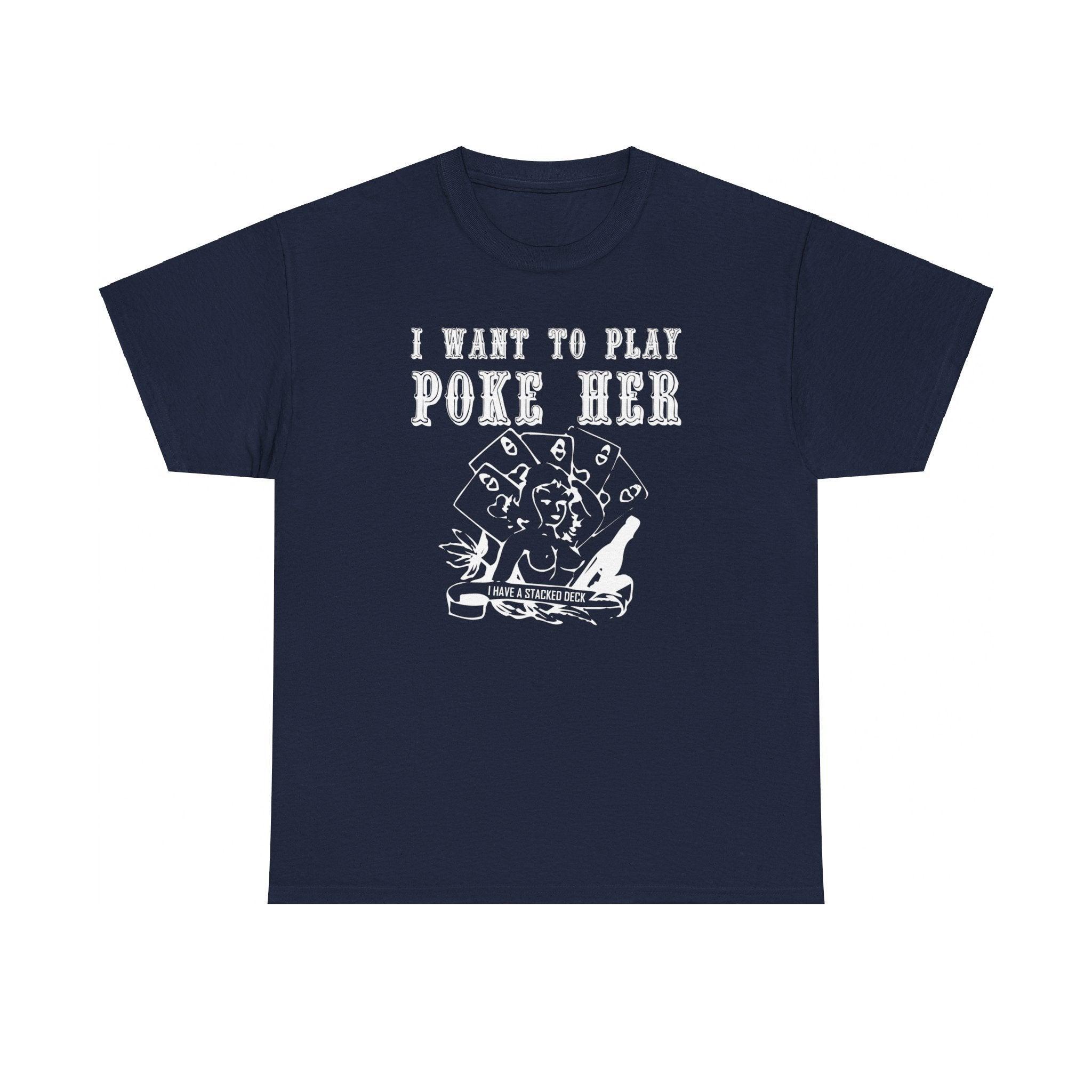 I want to play poke her - T-Shirt - Witty Twisters Fashions