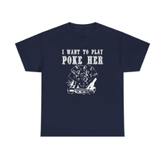 I want to play poke her - T-Shirt - Witty Twisters Fashions