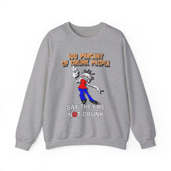 100 Percent Of Drunk People Say They're Not Drunk - Sweatshirt - Witty Twisters Fashions