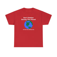 Don't Bother Saving The Planet It'll Do Fine Without Us - T-Shirt - Witty Twisters Fashions