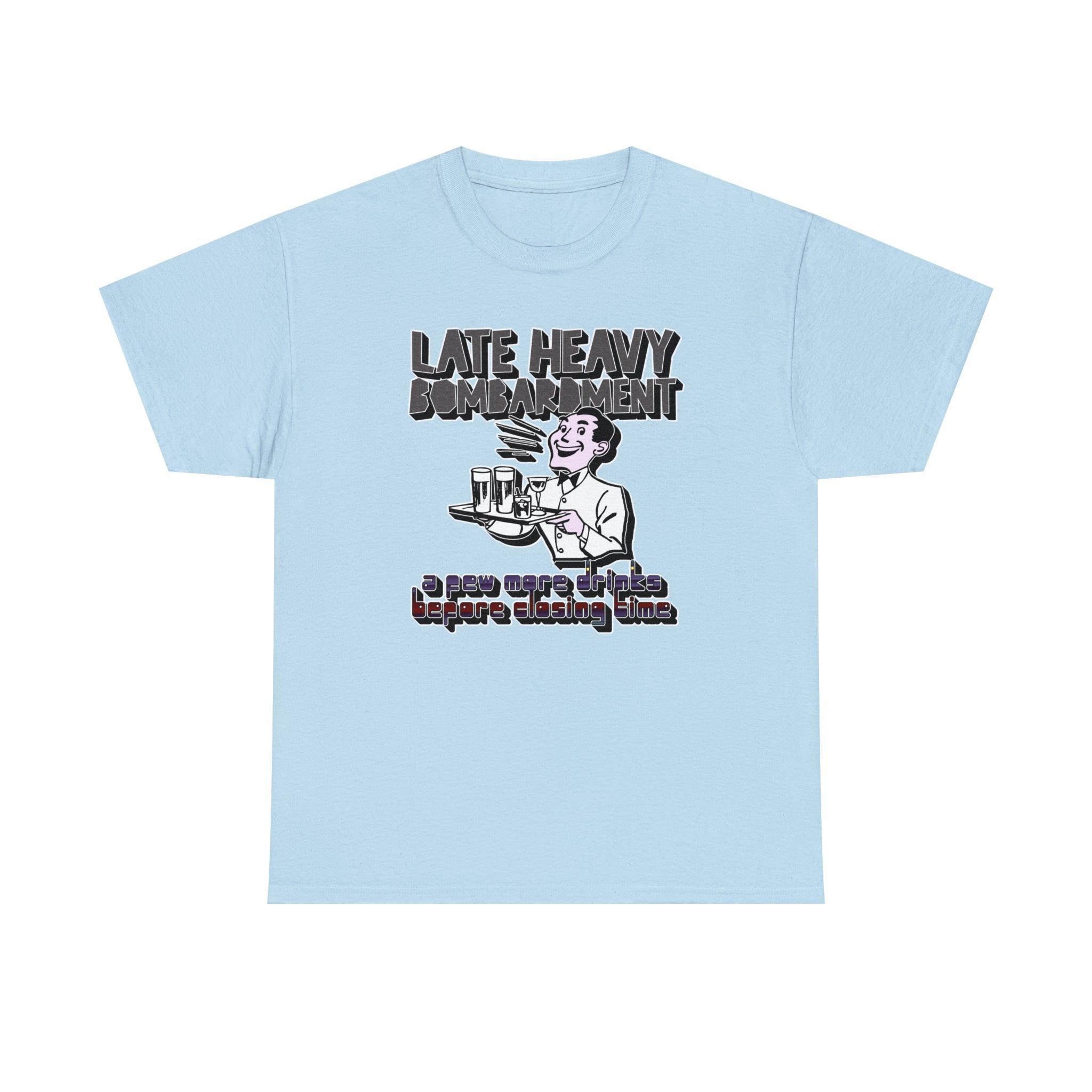 Late Heavy Bombardment A Few More Drinks Before Closing Time - T-Shirt - Witty Twisters Fashions