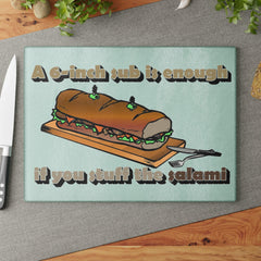 A 6-inch sub is enough if you stuff the salami - Glass Cutting Board - Witty Twisters Fashions