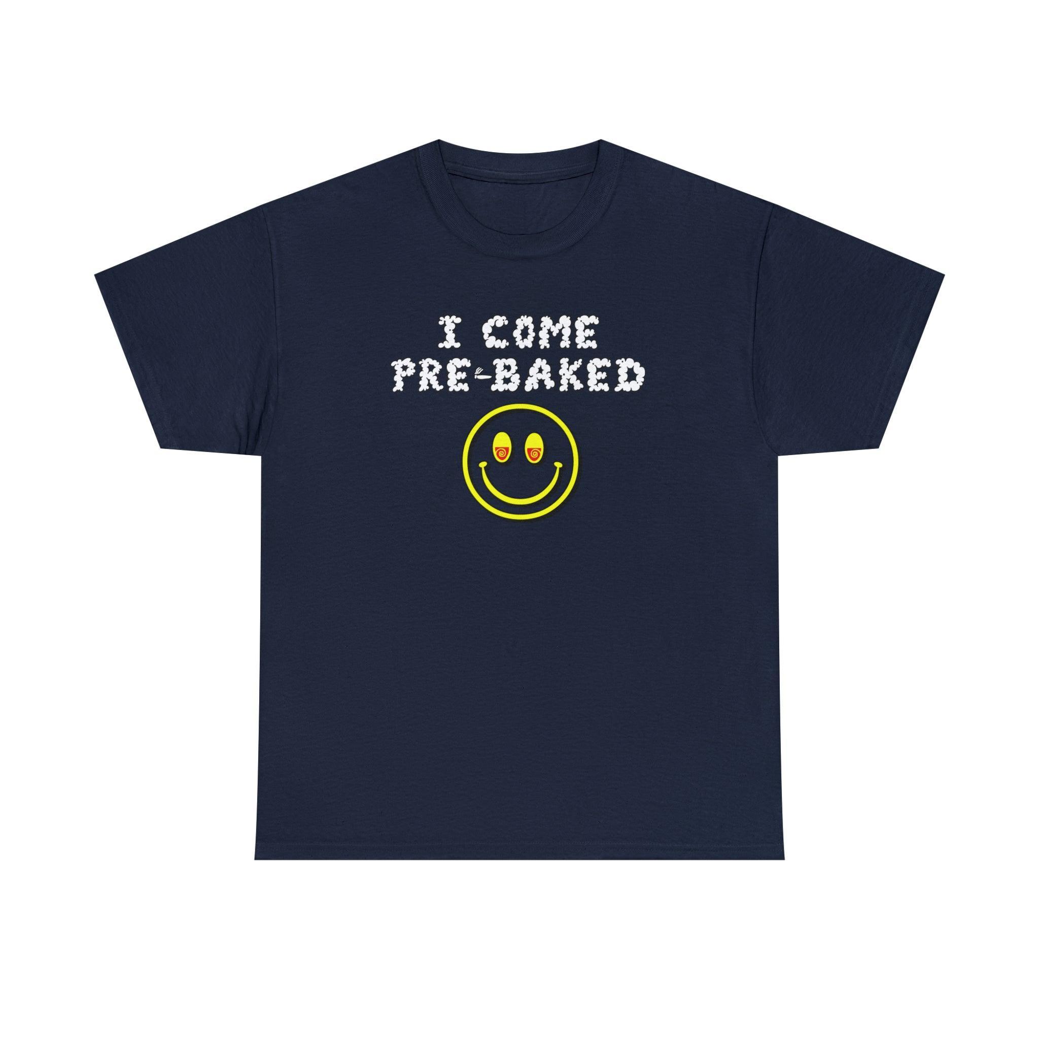 I Come Pre-Baked - T-Shirt - Witty Twisters Fashions