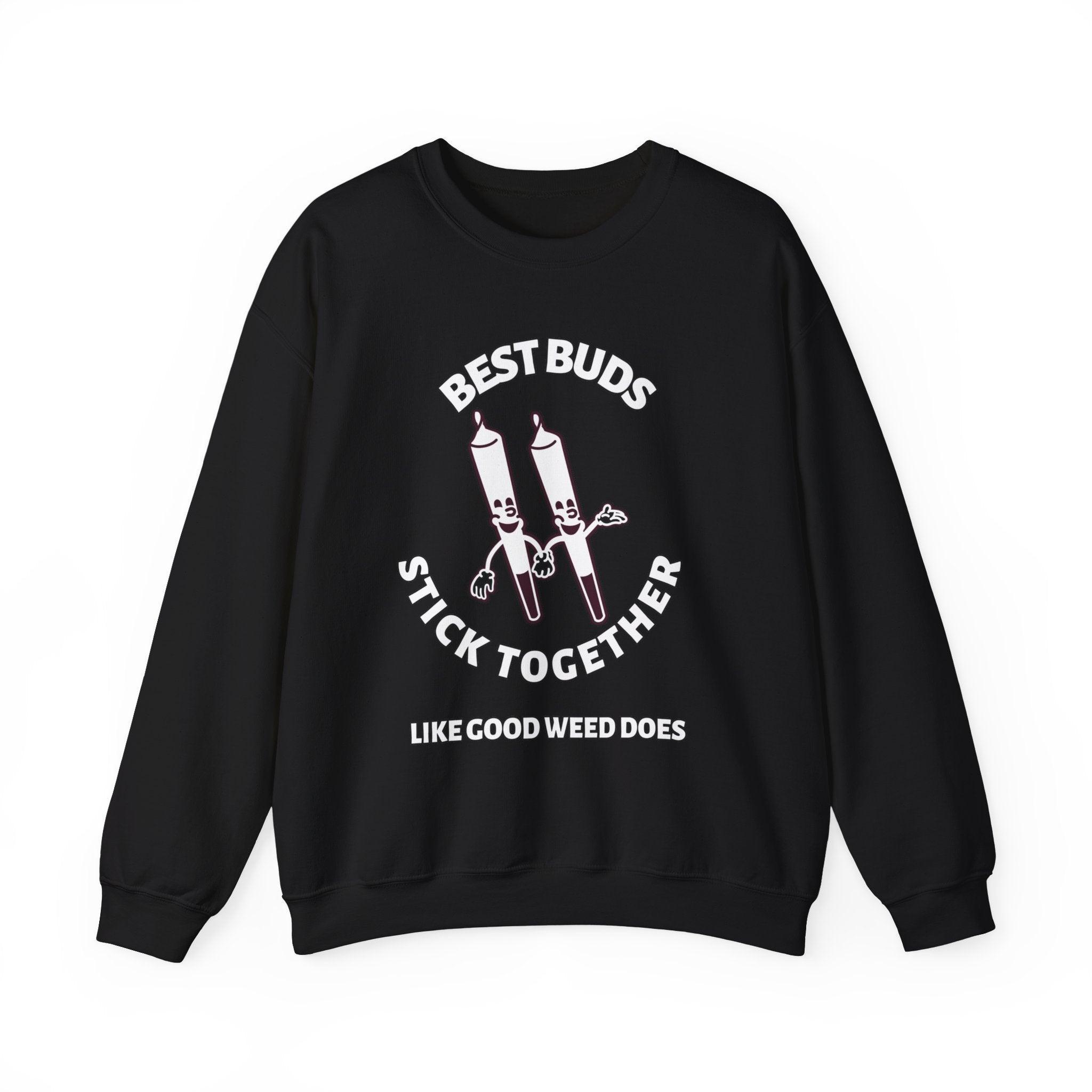 Best Buds Stick Together Like Good Weed Does - Sweatshirt - Witty Twisters Fashions