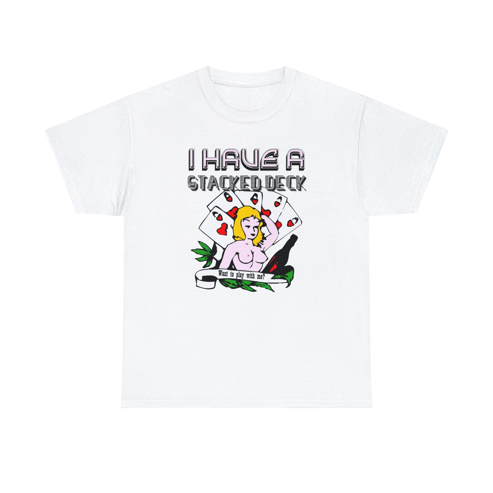 I Have A Stacked Deck Want To Play With Me? - T-Shirt - Witty Twisters Fashions