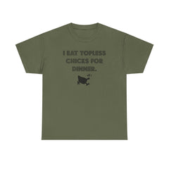 I Eat Topless Chicks For Dinner - T-Shirt - Witty Twisters Fashions