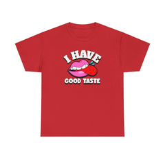 I Have Good Taste - T-Shirt - Witty Twisters Fashions