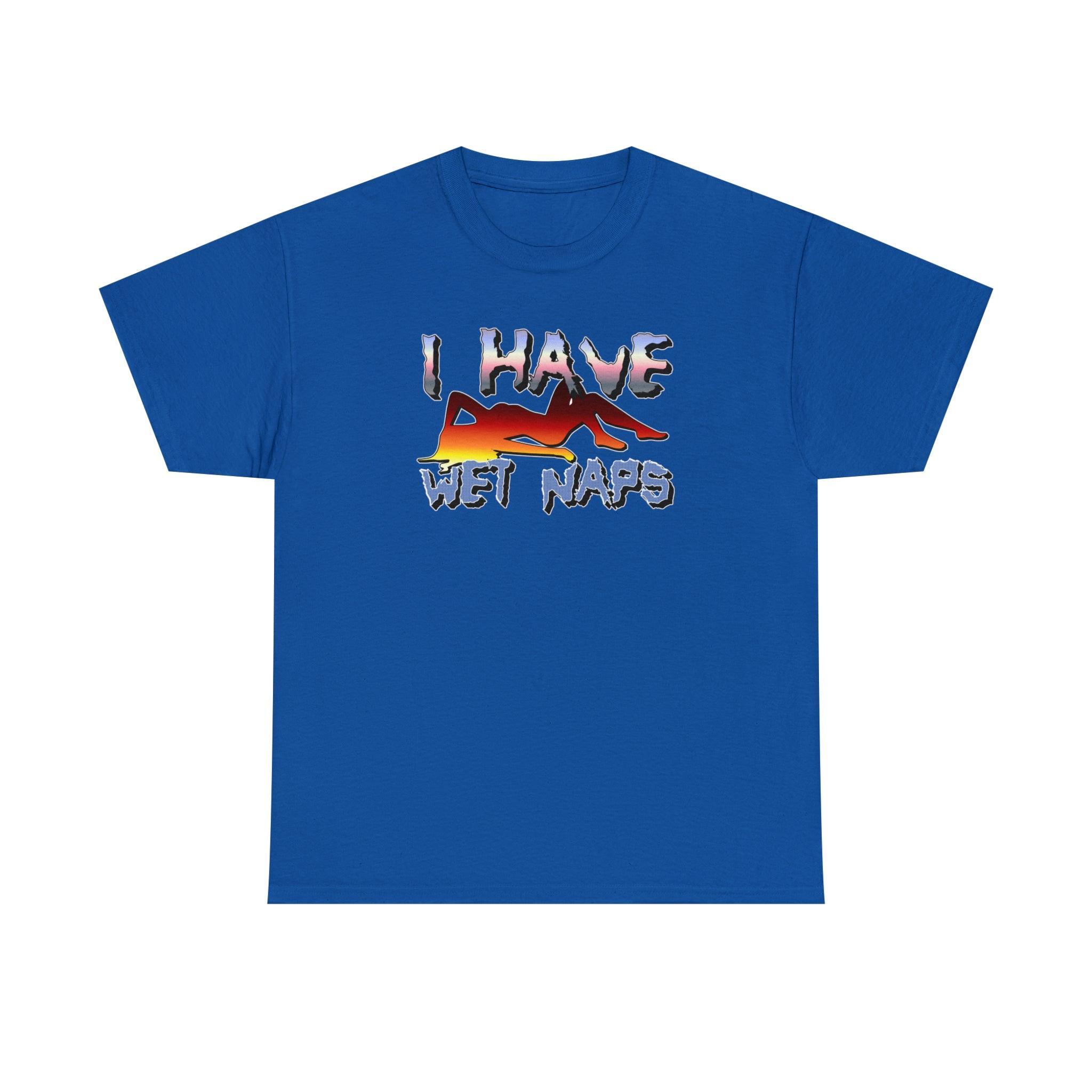 I Have Wet Naps - T-Shirt - Witty Twisters Fashions