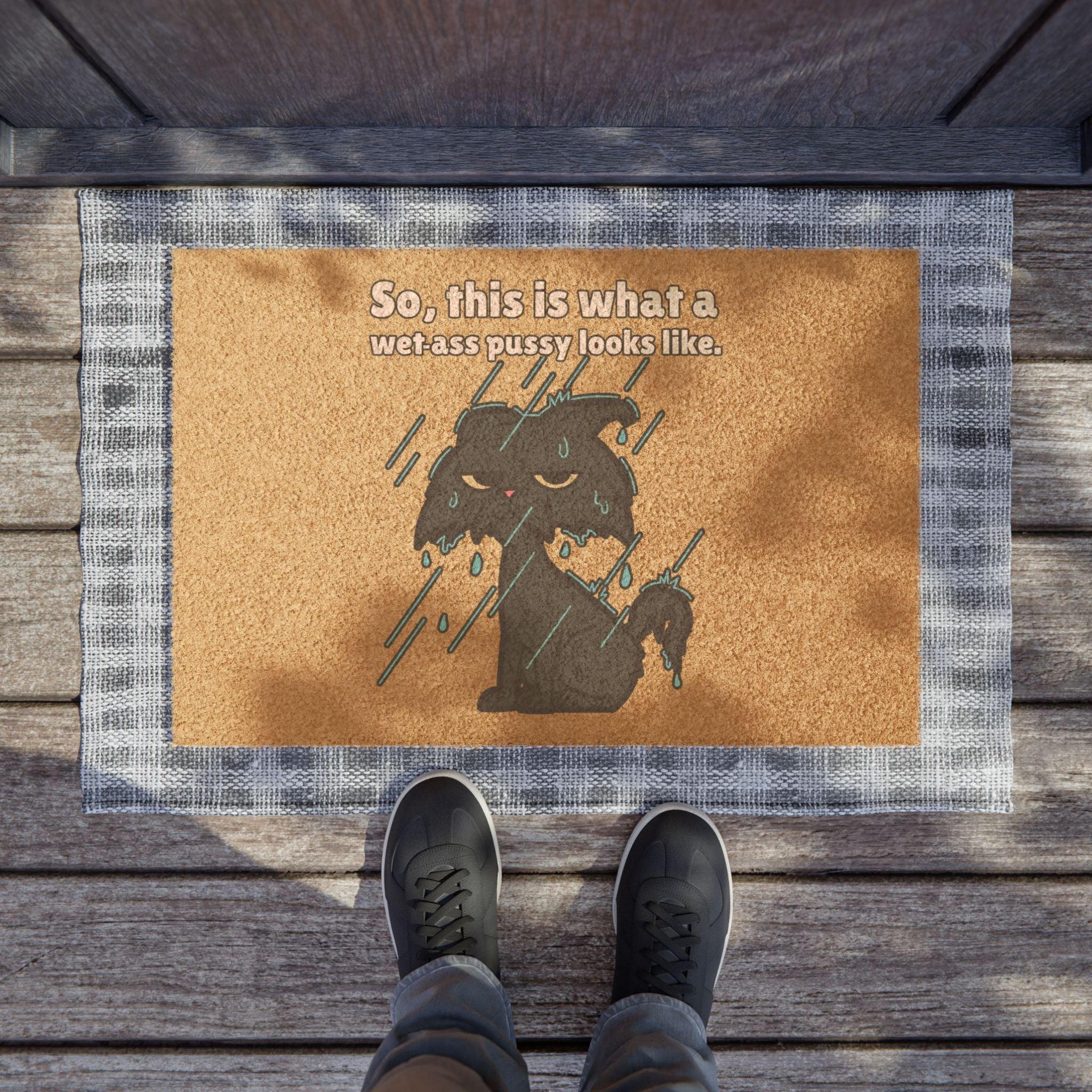 So, this is what a wet-ass pussy looks like. - Doormat - Witty Twisters Fashions