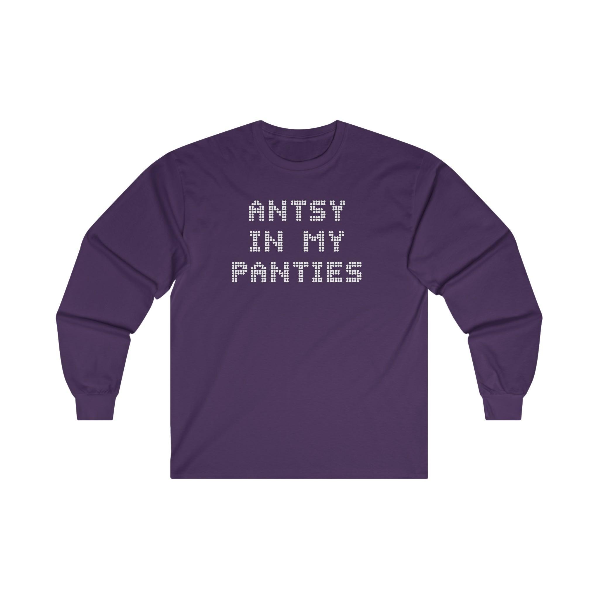 Antsy In My Panties - Long-Sleeve Tee - Witty Twisters Fashions