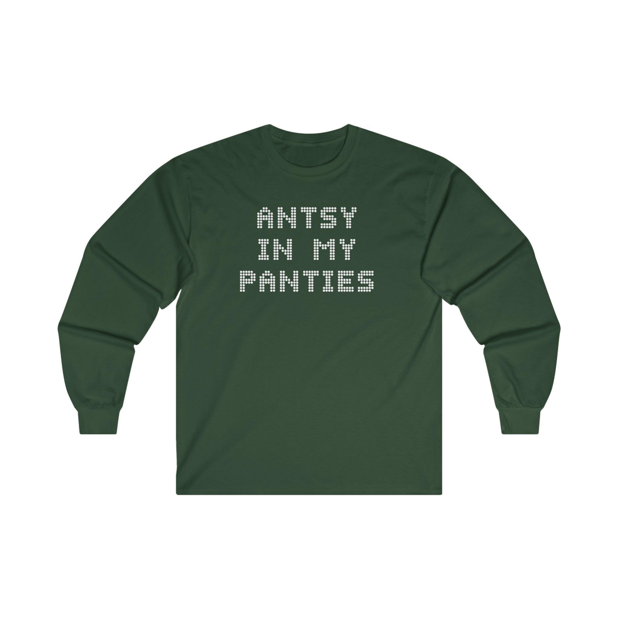 Antsy In My Panties - Long-Sleeve Tee - Witty Twisters Fashions