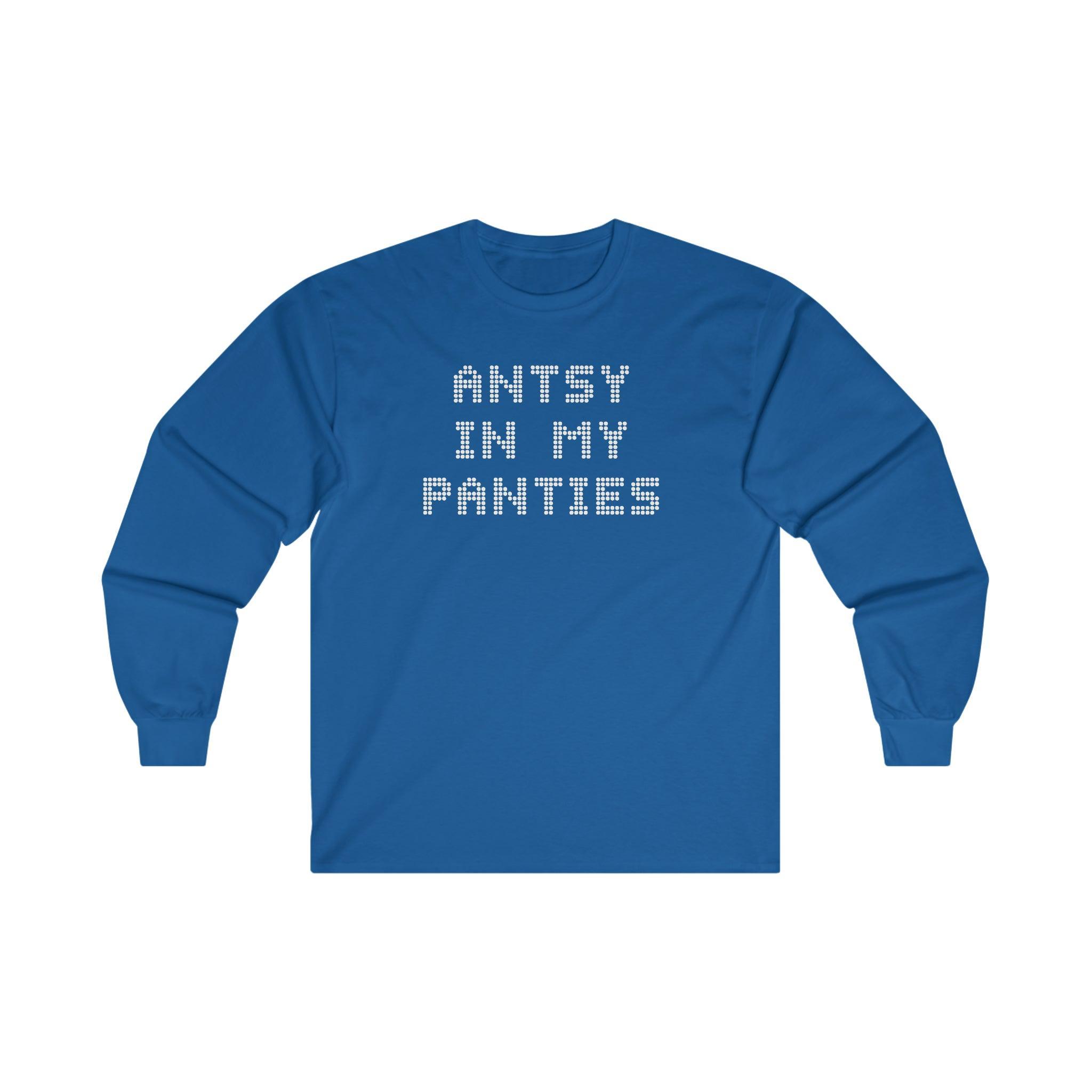 Antsy In My Panties - Long-Sleeve Tee - Witty Twisters Fashions