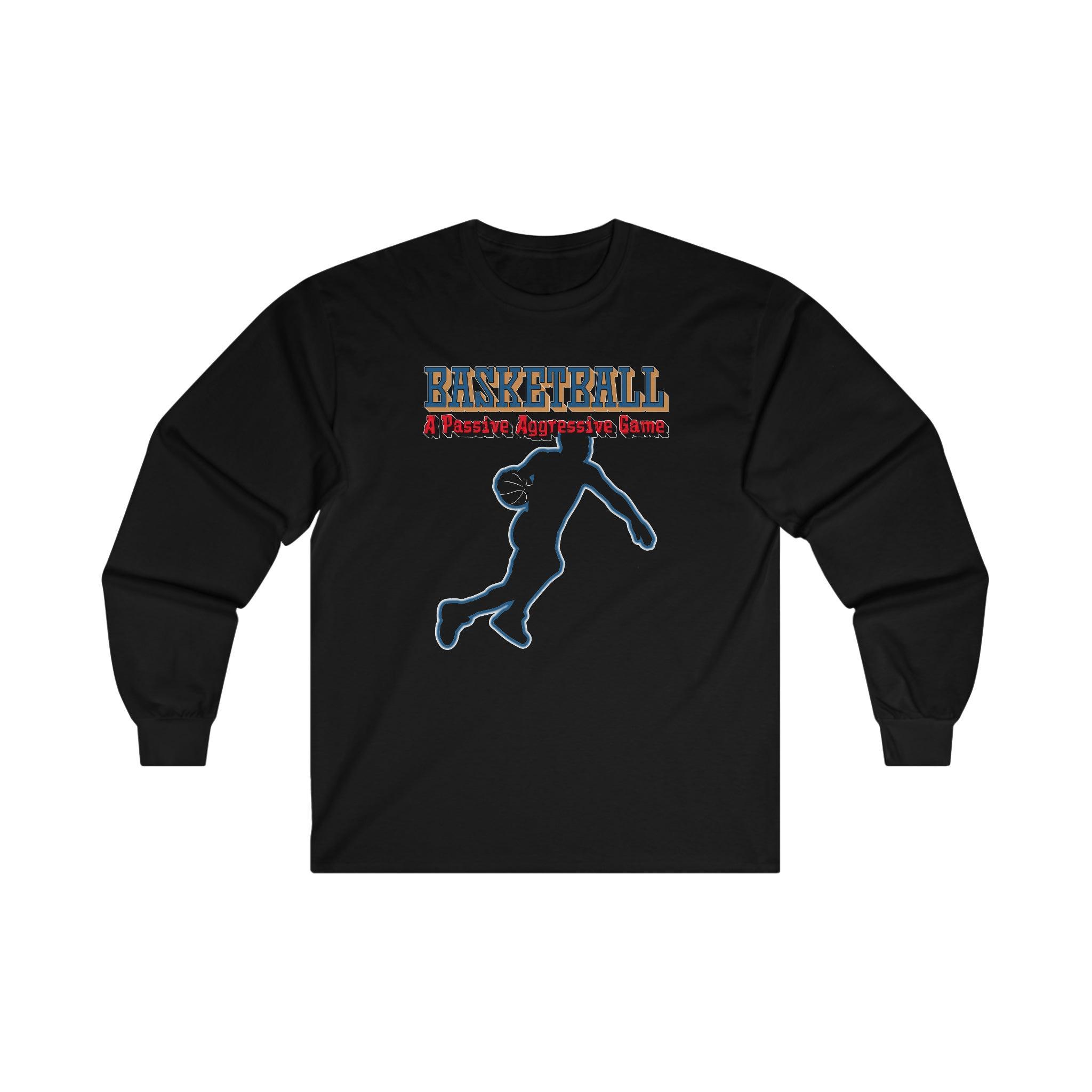 Basketball A Passive Aggressive Game - Long-Sleeve Tee - Witty Twisters Fashions