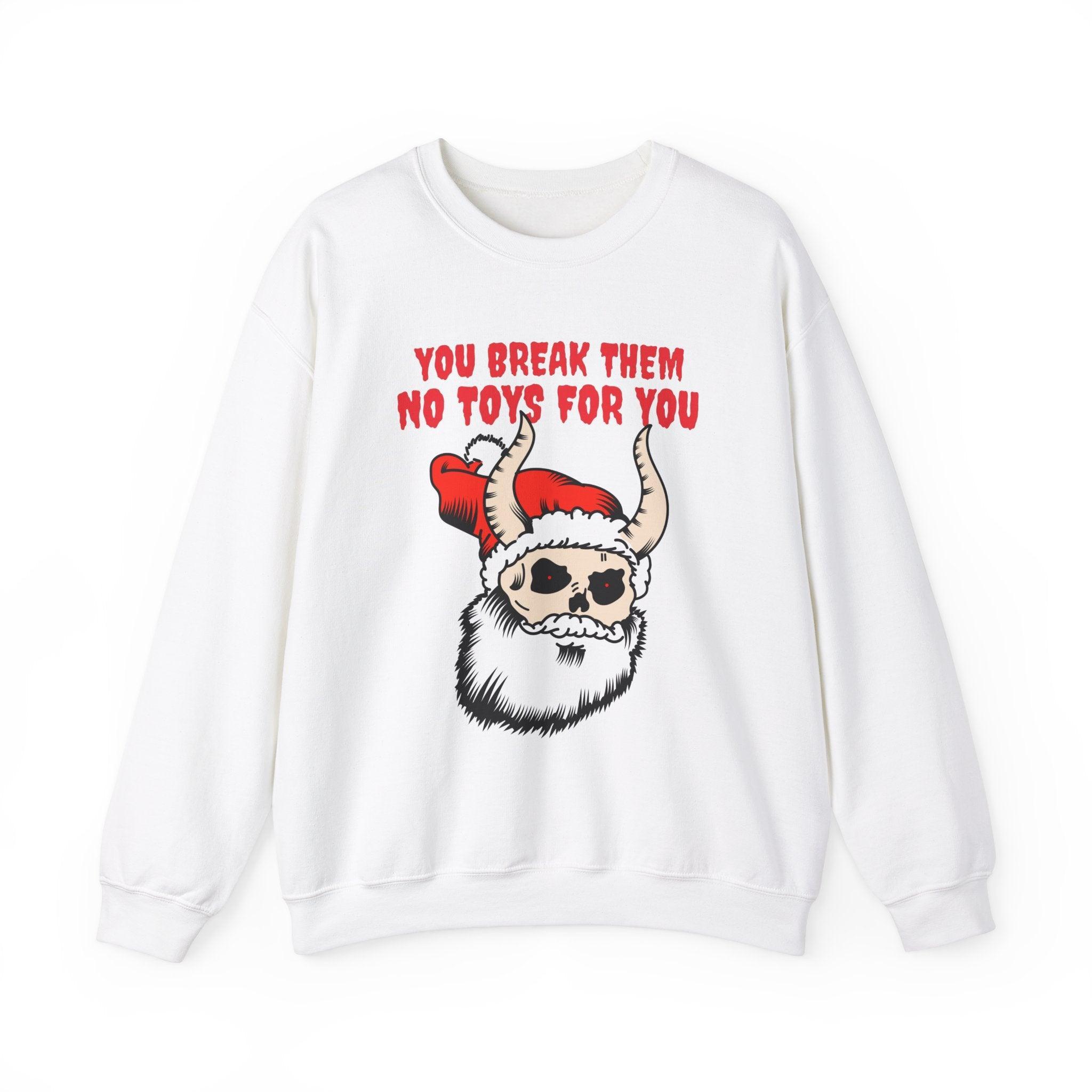 You break them No toys for you - Sweatshirt - Witty Twisters Fashions