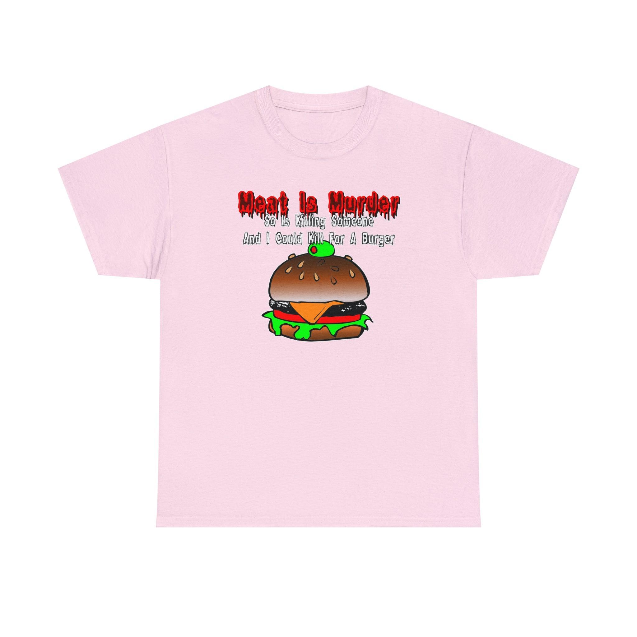 Meat Is Murder So Is Killing Someone And I Could Kill For A Burger - T-Shirt - Witty Twisters Fashions