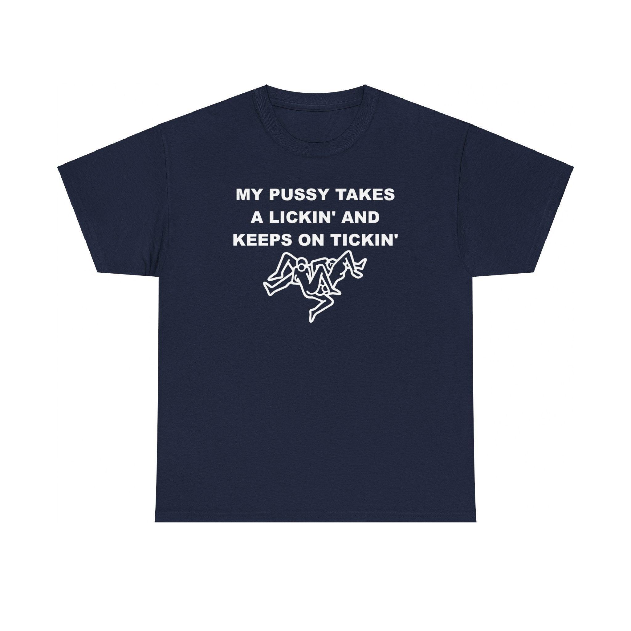 My pussy takes a lickin' and keeps on tickin' - T-shirt - Witty Twisters Fashions