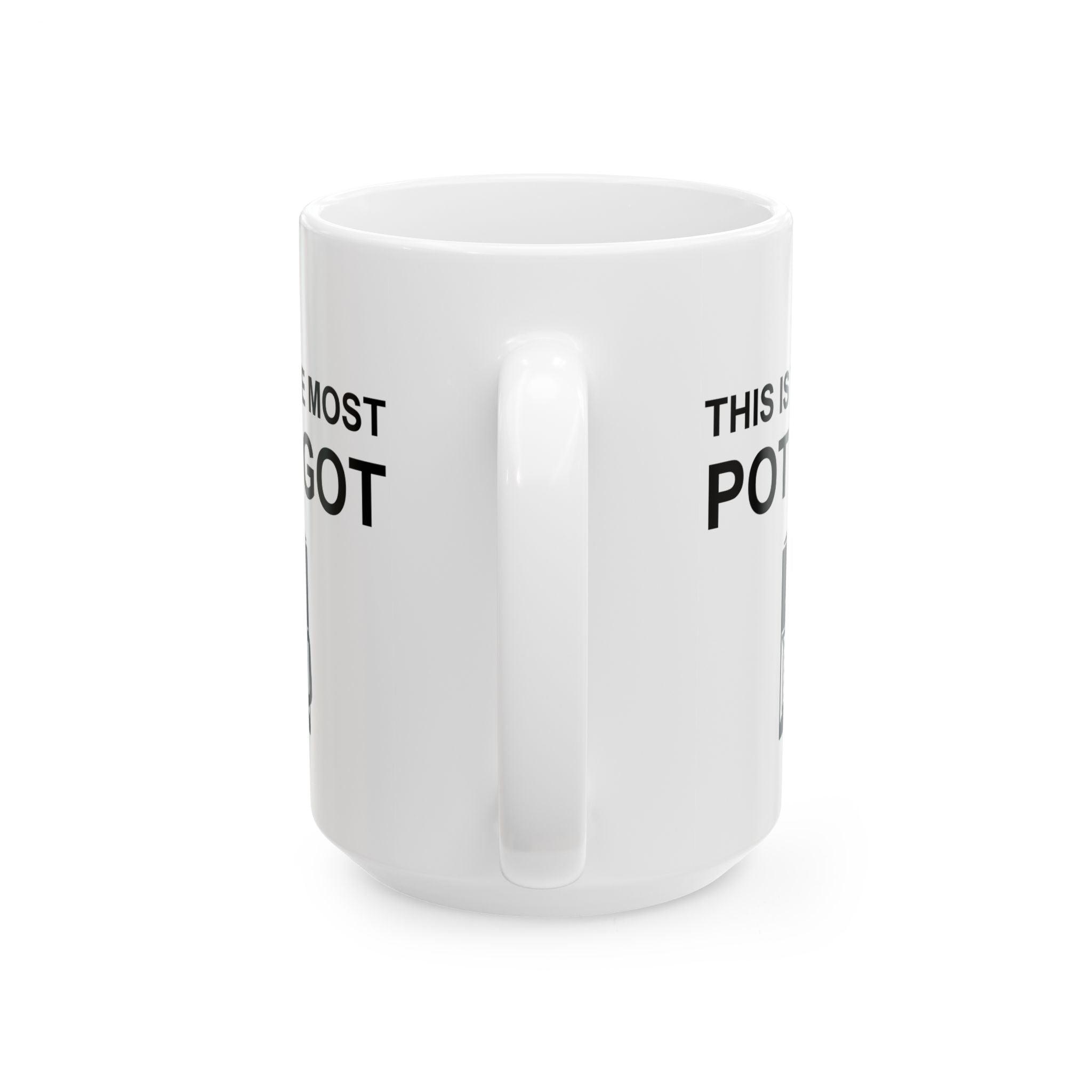 This Is The Most Pot I Got - Ceramic Coffee Mug 11oz, 15oz - Witty Twisters Fashions