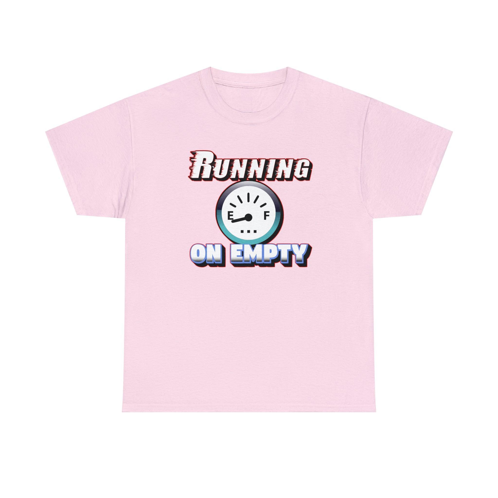 Running On Empty - T-Shirt - Witty Twisters Fashions